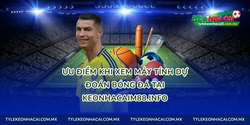 Ưu điểm khi xem máy tính dự đoán bóng đá tại tylekeonhacai.football
