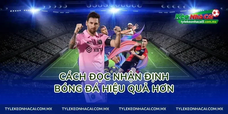 Cách đọc nhận định bóng đá hiệu quả hơn